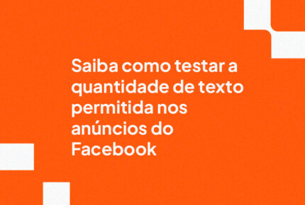 Saiba como testar a quantidade de texto permitida nos anúncios do Facebook