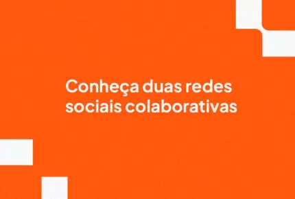 Conheça duas redes sociais colaborativas