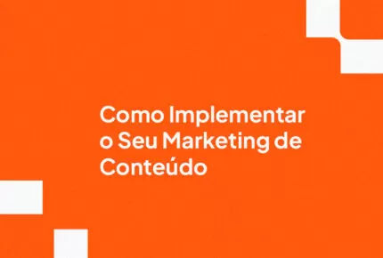 Como Implementar o Seu Marketing de Conteúdo