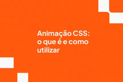 Animação CSS: o que é e como utilizar