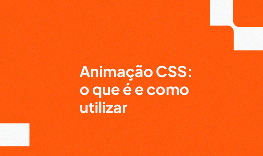 Animação CSS: o que é e como utilizar