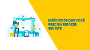 4 indícios de que você precisa refazer seu site