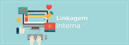 Linkagem Interna: O que é e Como Fazer