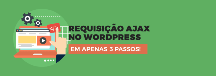 Requisição AJAX no WordPress em 3 Passos