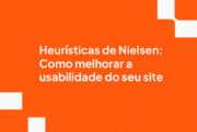 Heurísticas de Nielsen: Como melhorar a usabilidade do seu site