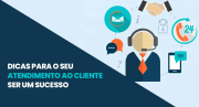 4 dicas para o seu atendimento ao cliente ser um sucesso