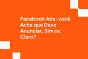 Facebook Ads: você Acha que Deve Anunciar, Sim ou Claro?