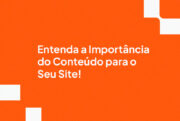 Entenda a Importância do Conteúdo para o Seu Site!