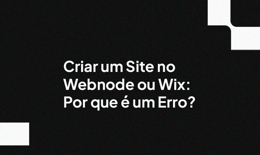 Criar um Site no Webnode ou Wix: Por que é um Erro?