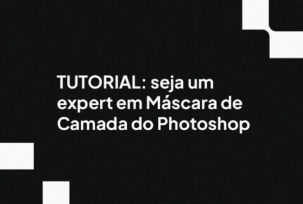 TUTORIAL: seja um expert em Máscara de Camada do Photoshop﻿