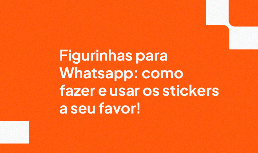 Figurinhas para Whatsapp: como fazer e usar os stickers a seu favor!