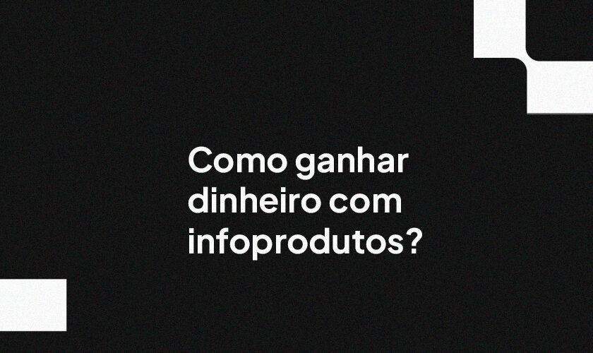 Como ganhar dinheiro com infoprodutos?