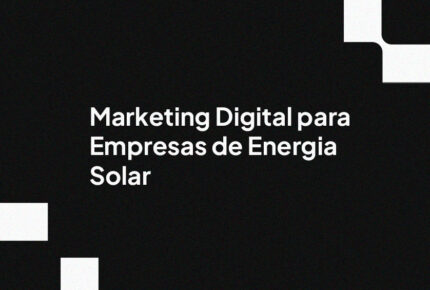 Marketing Digital para Empresas de Energia Solar