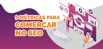 É novo no SEO? Comece com essas 9 métricas!