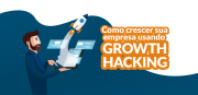 Growth Hacking: Conheça e saiba como ele pode ajudar a sua empresa