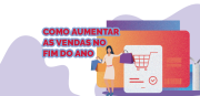 Como aumentar as vendas online no fim de ano