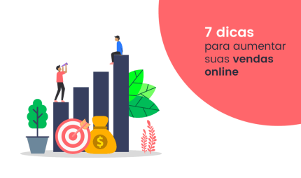 Aumente suas vendas online com essas 7 dicas matadoras