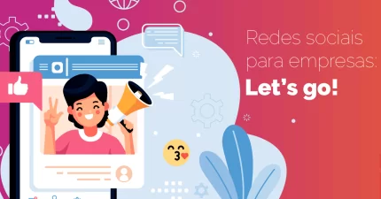 Redes sociais para empresas: let’s go!