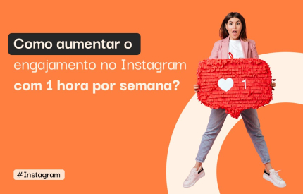 Como aumentar o engajamento no Instagram com 1 hora por semana?