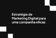 Estratégia de Marketing Digital para uma campanha eficaz