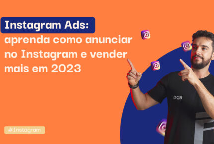 Instagram Ads: aprenda como anunciar no Instagram