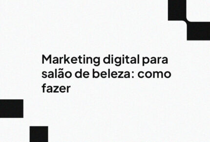 Marketing digital para salão de beleza: como fazer