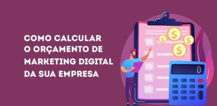 Como calcular o orçamento de Marketing Digital para 2024?