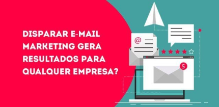 Disparar e-mail marketing gera resultados para qualquer empresa?