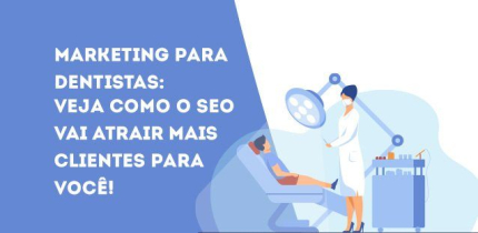 Marketing para dentistas: veja como o SEO vai atrair mais clientes para você!