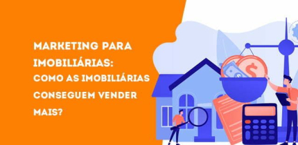 Marketing para imobiliárias: como as imobiliárias conseguem vender mais?