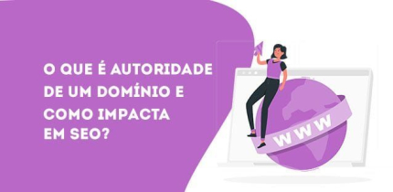 O que é autoridade de um domínio e como impacta em SEO?