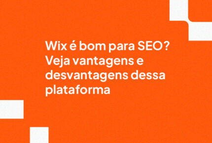 Wix é bom para SEO? Veja vantagens e desvantagens dessa plataforma