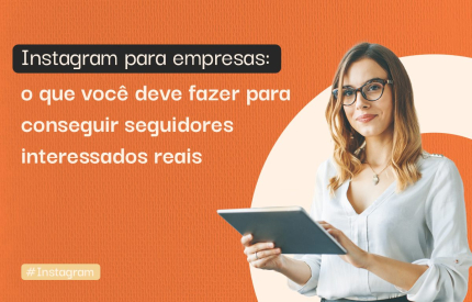 Instagram para empresas: como conseguir seguidores interessados ?