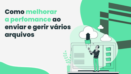 Como melhorar a performance ao enviar e gerir vários arquivos