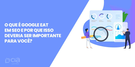 O que é Google EAT em SEO e por que isso deveria ser importante para você?