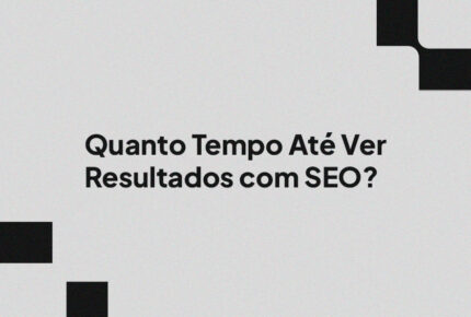 Quanto Tempo Até Ver Resultados com SEO?