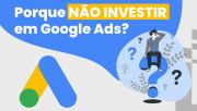 Porque não investir no Google ADS