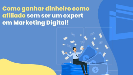 Como ganhar dinheiro como afiliado sem ser um expert em Marketing Digital e sem gastar dinheiro com anúncios