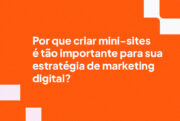 Por que criar mini-sites é tão importante para sua estratégia de marketing digital?