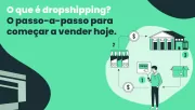 O que é dropshipping? Passo-a-passo para começar a vender hoje