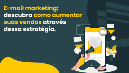 E-mail marketing: Descubra como aumentar suas vendas através dessa estratégia