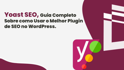 Yoast SEO, Guia Completo Sobre como Usar o Melhor Plugin de SEO no WordPress