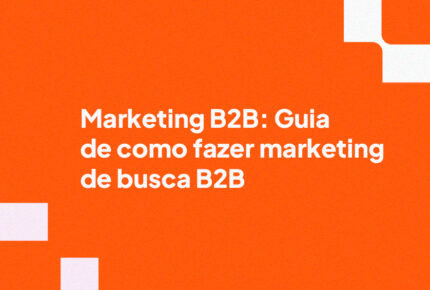 Marketing B2B: Guia de como fazer marketing de busca B2B