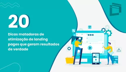 20 dicas matadoras de otimização de landing pages que geram resultados de verdade