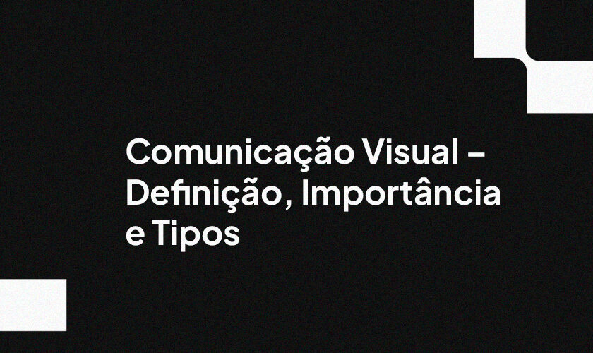 Comunicação Visual – Definição, Importância e Tipos