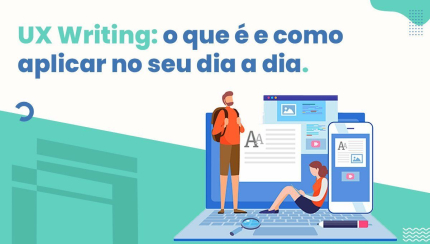 Tudo sobre UX Writing: o que é e como aplicar no seu dia a dia