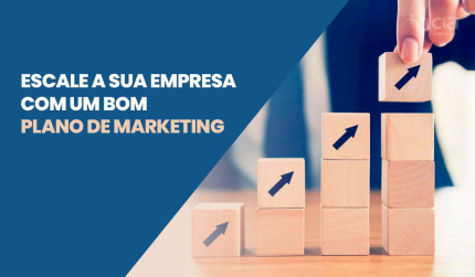 Escale a sua empresa com um bom Plano de marketing