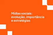 Mídias sociais: evolução, importância e estratégias