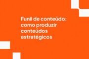 Funil de conteúdo: como produzir conteúdos estratégicos