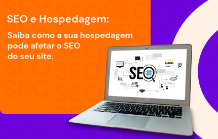 SEO e Hospedagem: saiba como a sua hospedagem pode afetar o SEO do seu site